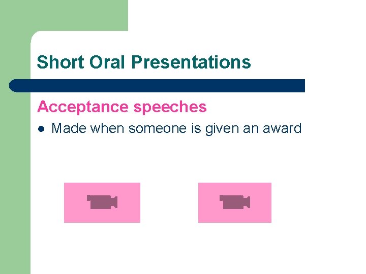 Short Oral Presentations Acceptance speeches l Made when someone is given an award 