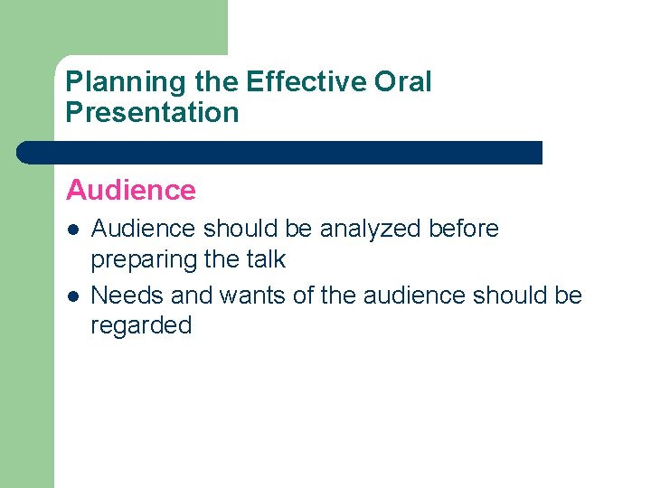 Planning the Effective Oral Presentation Audience l l Audience should be analyzed before preparing