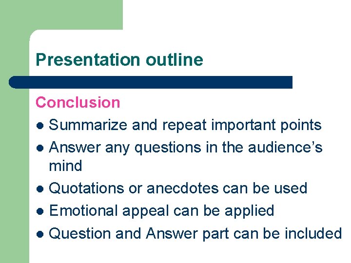 Presentation outline Conclusion l Summarize and repeat important points l Answer any questions in