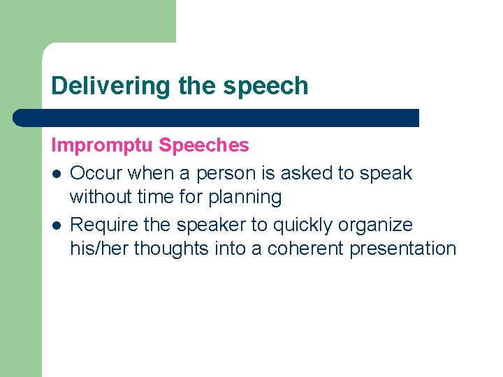 Delivering the speech Impromptu Speeches l Occur when a person is asked to speak