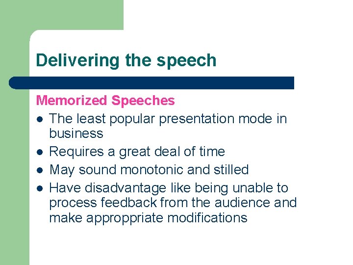 Delivering the speech Memorized Speeches l The least popular presentation mode in business l