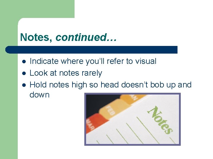 Notes, continued… l l l Indicate where you’ll refer to visual Look at notes