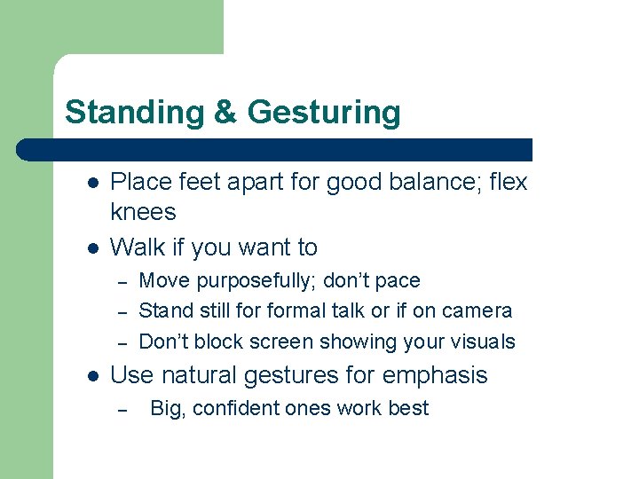 Standing & Gesturing l l Place feet apart for good balance; flex knees Walk