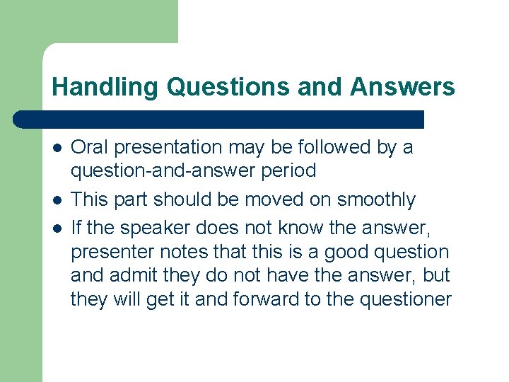 Handling Questions and Answers l l l Oral presentation may be followed by a