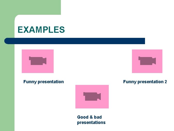 EXAMPLES Funny presentation 2 Good & bad presentations 