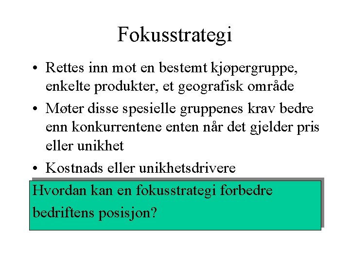 Fokusstrategi • Rettes inn mot en bestemt kjøpergruppe, enkelte produkter, et geografisk område •