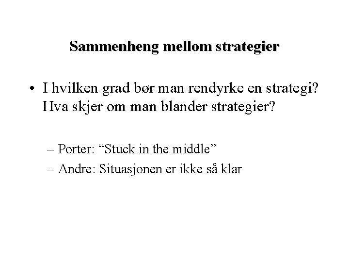 Sammenheng mellom strategier • I hvilken grad bør man rendyrke en strategi? Hva skjer