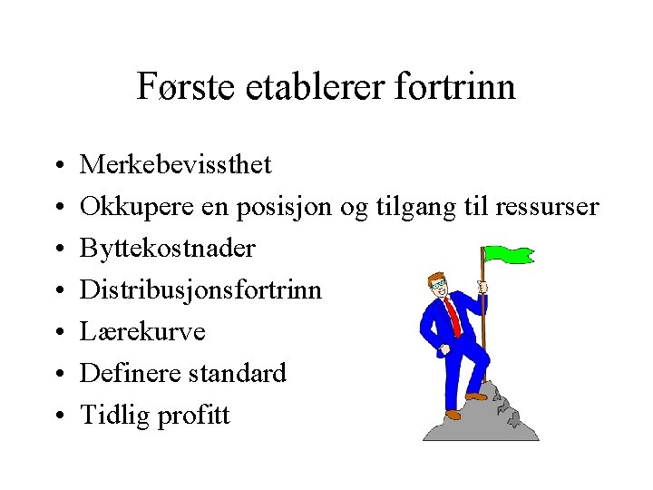 Første etablerer fortrinn • • Merkebevissthet Okkupere en posisjon og tilgang til ressurser Byttekostnader