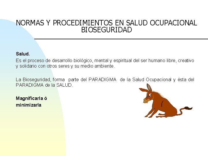 NORMAS Y PROCEDIMIENTOS EN SALUD OCUPACIONAL BIOSEGURIDAD Salud. Es el proceso de desarrollo biológico,