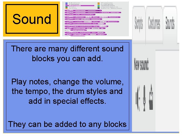 Sound There are many different sound blocks you can add. Play notes, change the