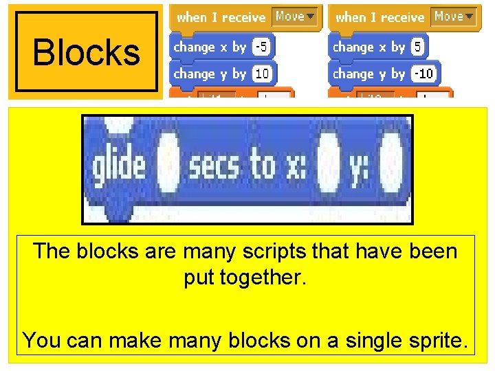 Blocks The blocks are many scripts that have been put together. You can make