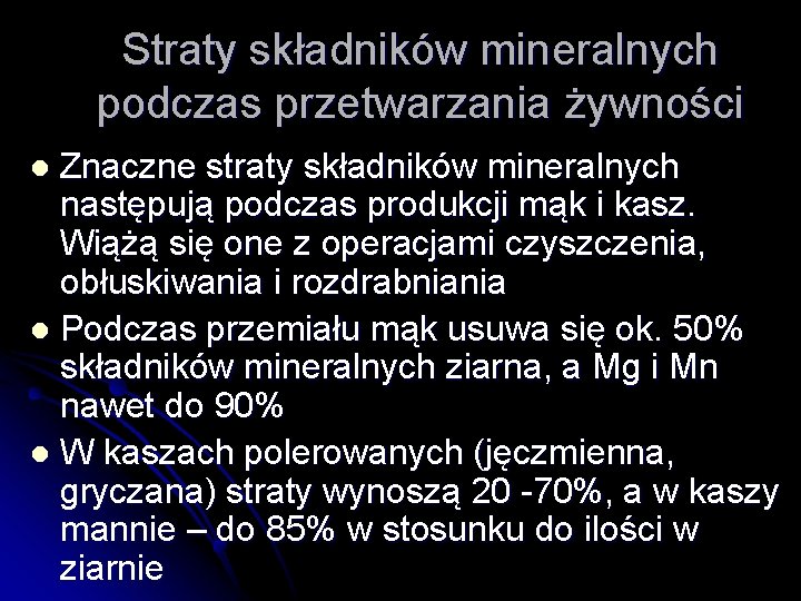 Straty składników mineralnych podczas przetwarzania żywności Znaczne straty składników mineralnych następują podczas produkcji mąk
