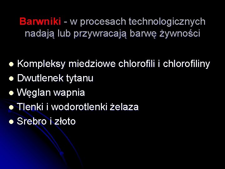 Barwniki - w procesach technologicznych nadają lub przywracają barwę żywności Kompleksy miedziowe chlorofili i