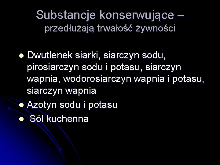 Substancje konserwujące – przedłużają trwałość żywności Dwutlenek siarki, siarczyn sodu, pirosiarczyn sodu i potasu,