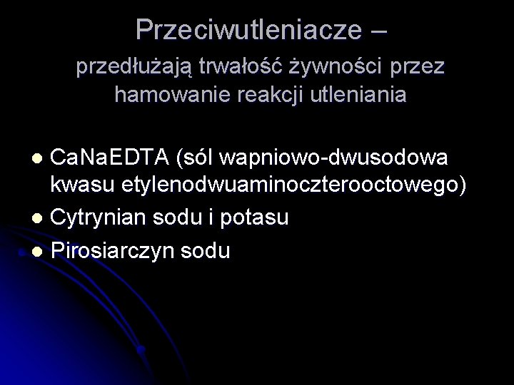 Przeciwutleniacze – przedłużają trwałość żywności przez hamowanie reakcji utleniania Ca. Na. EDTA (sól wapniowo-dwusodowa