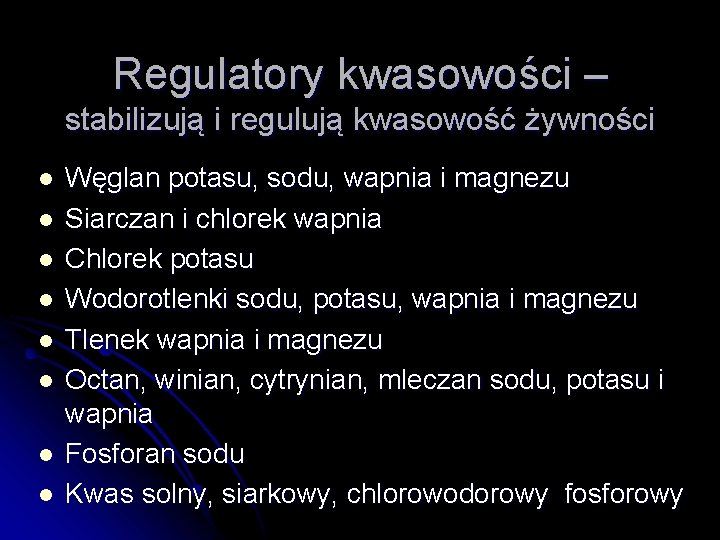 Regulatory kwasowości – stabilizują i regulują kwasowość żywności l l l l Węglan potasu,