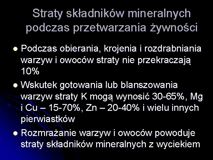 Straty składników mineralnych podczas przetwarzania żywności Podczas obierania, krojenia i rozdrabniania warzyw i owoców