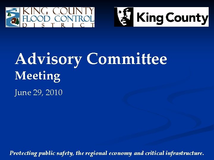 Advisory Committee Meeting June 29, 2010 Protecting public safety, the regional economy and critical