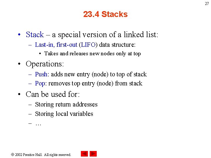 27 23. 4 Stacks • Stack – a special version of a linked list: