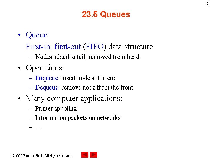 34 23. 5 Queues • Queue: First-in, first-out (FIFO) data structure – Nodes added