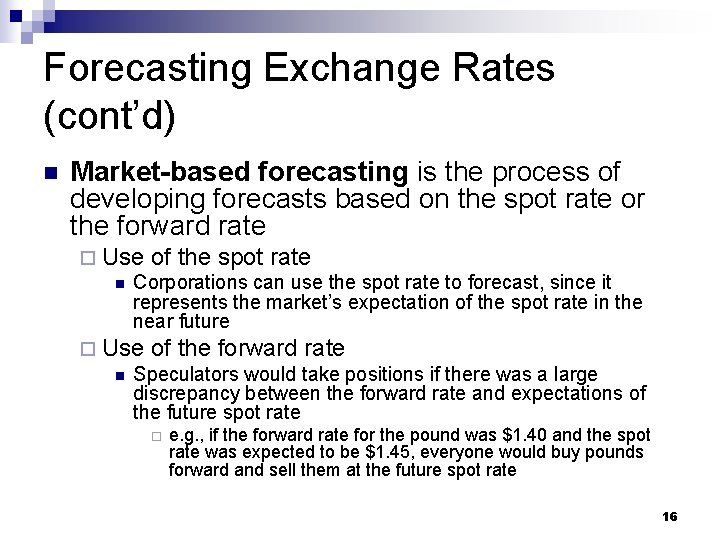 Forecasting Exchange Rates (cont’d) n Market-based forecasting is the process of developing forecasts based