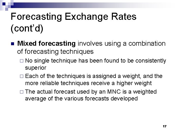 Forecasting Exchange Rates (cont’d) n Mixed forecasting involves using a combination of forecasting techniques