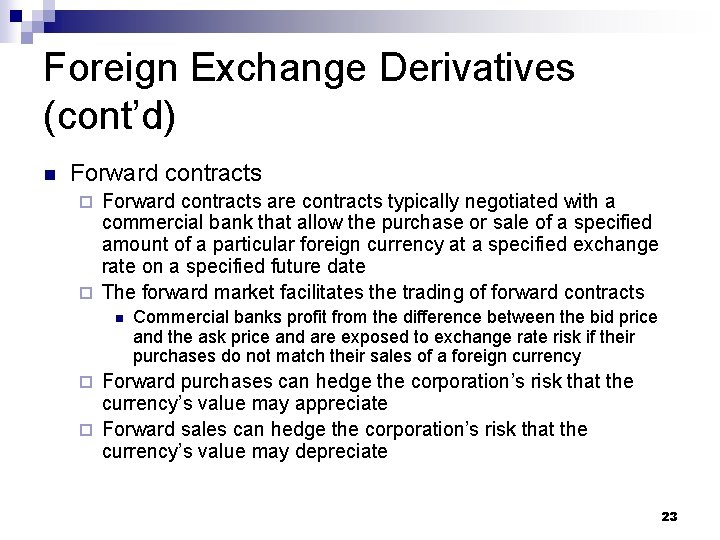 Foreign Exchange Derivatives (cont’d) n Forward contracts are contracts typically negotiated with a commercial
