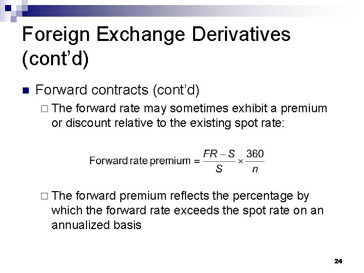 Foreign Exchange Derivatives (cont’d) n Forward contracts (cont’d) ¨ The forward rate may sometimes