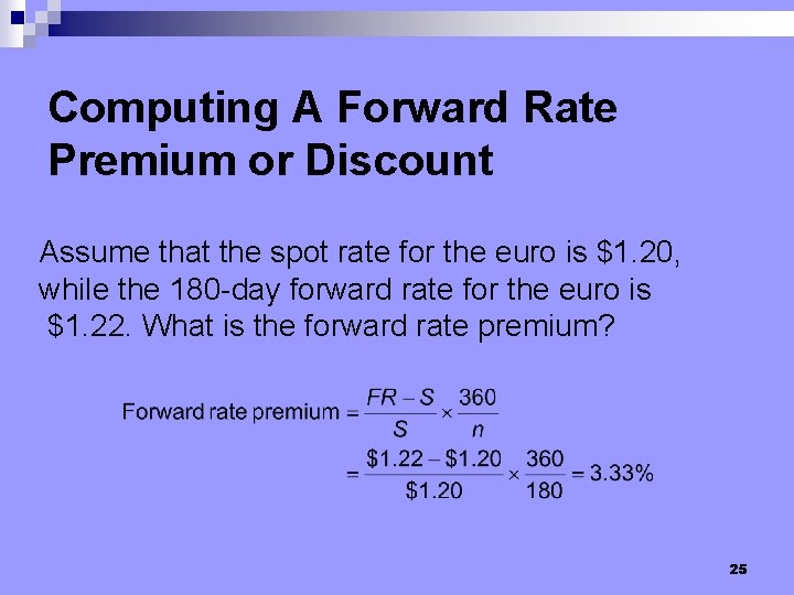 Computing A Forward Rate Premium or Discount Assume that the spot rate for the