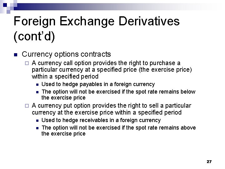Foreign Exchange Derivatives (cont’d) n Currency options contracts ¨ A currency call option provides