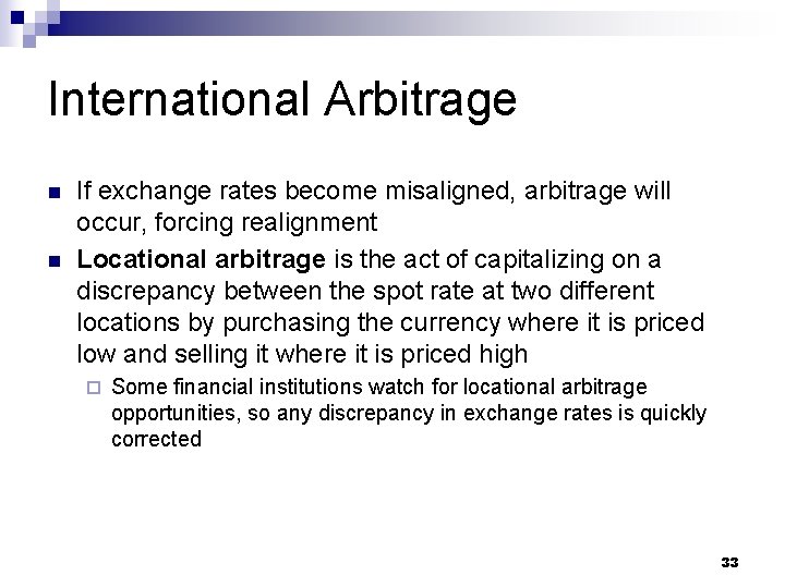 International Arbitrage n n If exchange rates become misaligned, arbitrage will occur, forcing realignment