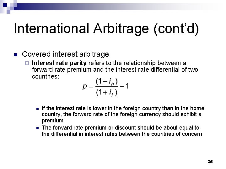International Arbitrage (cont’d) n Covered interest arbitrage ¨ Interest rate parity refers to the