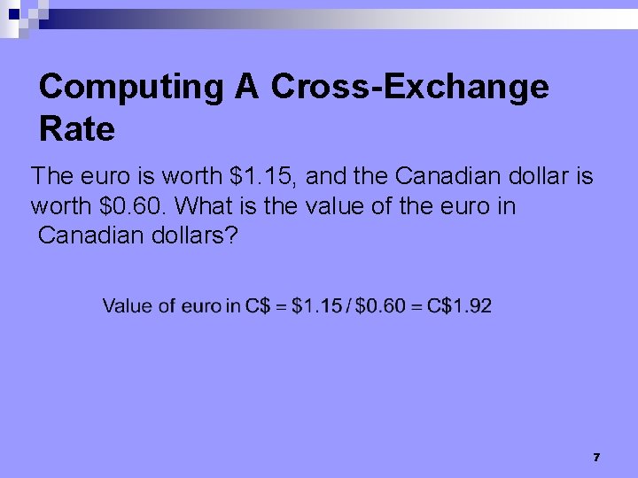 Computing A Cross-Exchange Rate The euro is worth $1. 15, and the Canadian dollar