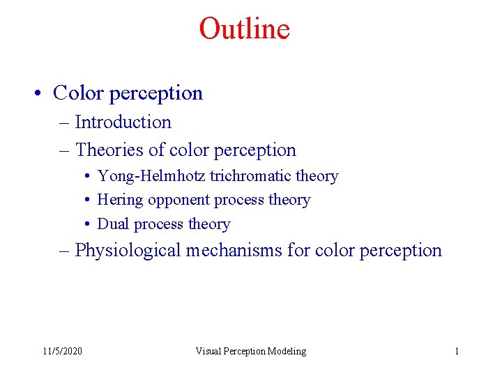 Outline • Color perception – Introduction – Theories of color perception • Yong-Helmhotz trichromatic