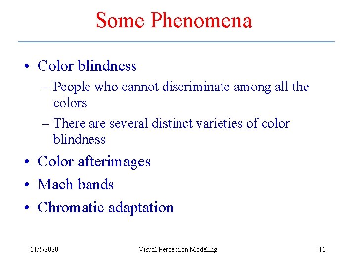 Some Phenomena • Color blindness – People who cannot discriminate among all the colors