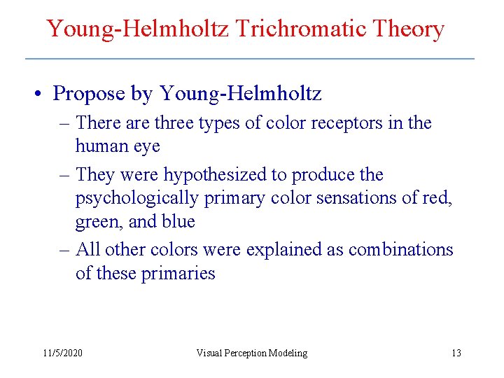 Young-Helmholtz Trichromatic Theory • Propose by Young-Helmholtz – There are three types of color