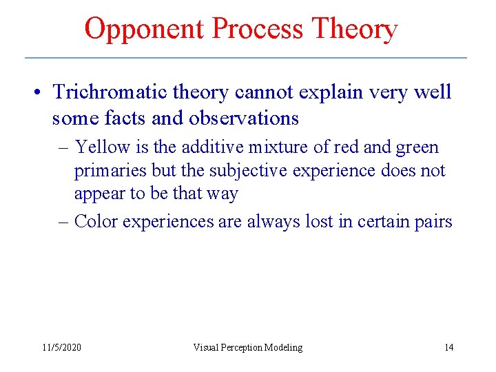 Opponent Process Theory • Trichromatic theory cannot explain very well some facts and observations