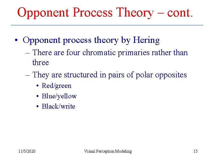 Opponent Process Theory – cont. • Opponent process theory by Hering – There are