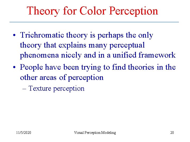 Theory for Color Perception • Trichromatic theory is perhaps the only theory that explains