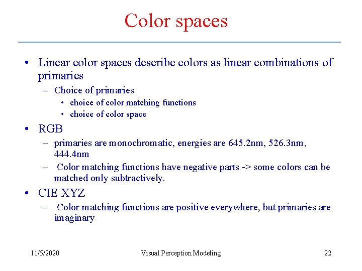 Color spaces • Linear color spaces describe colors as linear combinations of primaries –