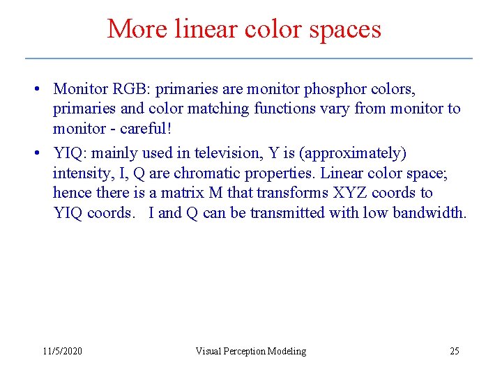 More linear color spaces • Monitor RGB: primaries are monitor phosphor colors, primaries and