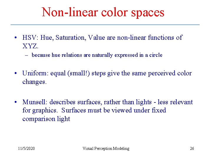 Non-linear color spaces • HSV: Hue, Saturation, Value are non-linear functions of XYZ. –