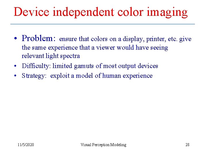 Device independent color imaging • Problem: ensure that colors on a display, printer, etc.