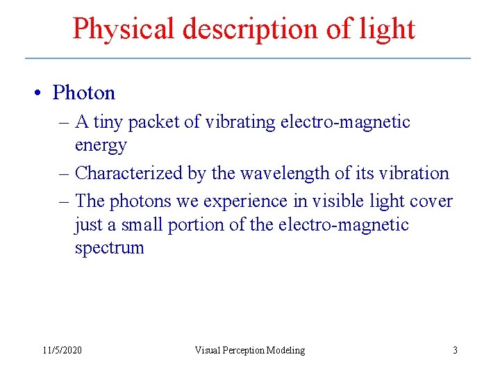 Physical description of light • Photon – A tiny packet of vibrating electro-magnetic energy