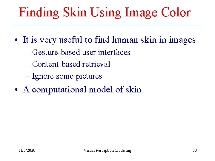 Finding Skin Using Image Color • It is very useful to find human skin