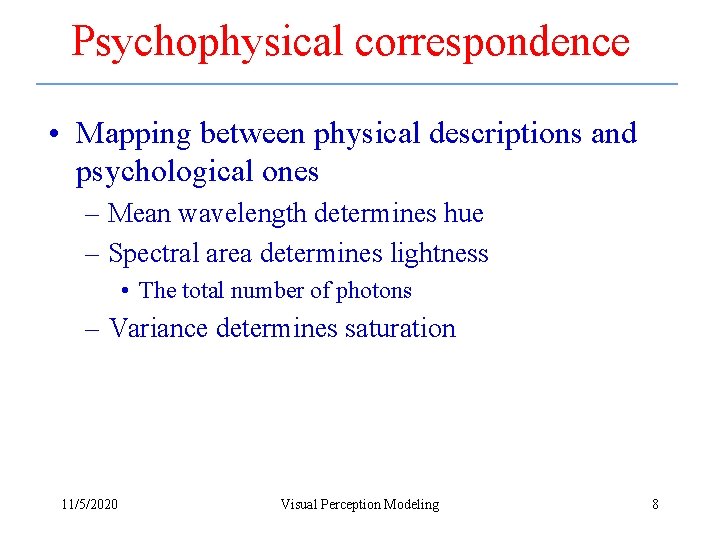Psychophysical correspondence • Mapping between physical descriptions and psychological ones – Mean wavelength determines