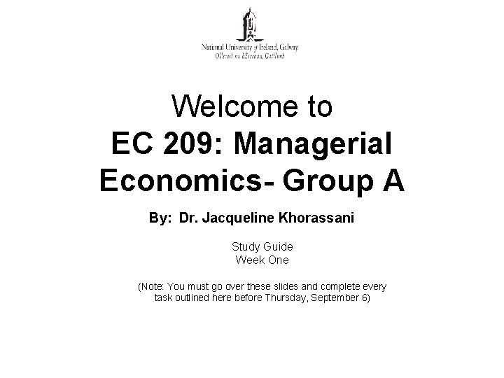 Welcome to EC 209: Managerial Economics- Group A By: Dr. Jacqueline Khorassani Study Guide