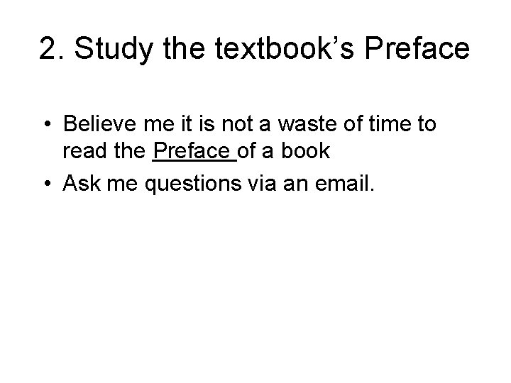 2. Study the textbook’s Preface • Believe me it is not a waste of