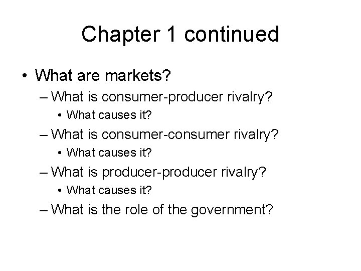 Chapter 1 continued • What are markets? – What is consumer-producer rivalry? • What