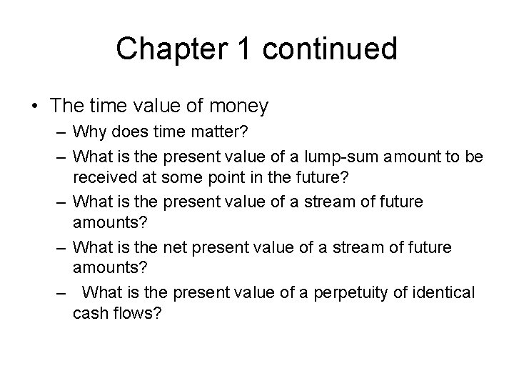 Chapter 1 continued • The time value of money – Why does time matter?